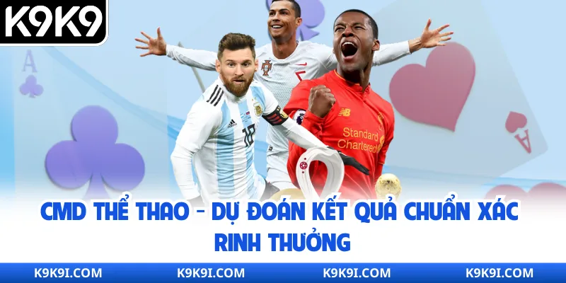 CMD Thể Thao - Dự Đoán Kết Quả Chuẩn Xác Rinh Thưởng