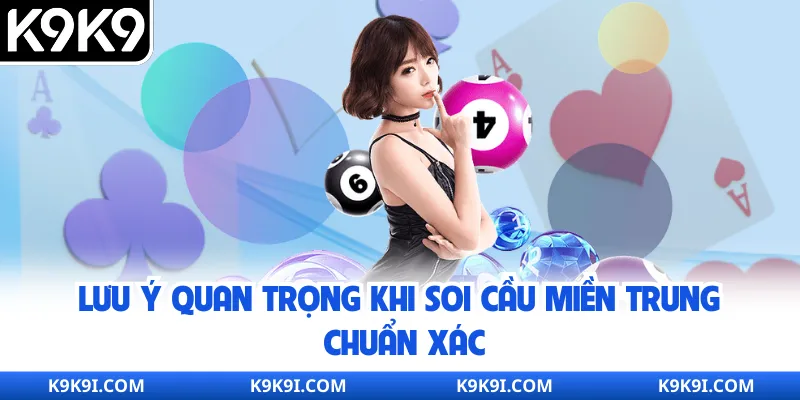 Lưu ý quan trọng khi soi cầu miền Trung chuẩn xác