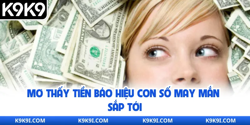 Mơ thấy tiền báo hiệu con số may mắn sắp tới