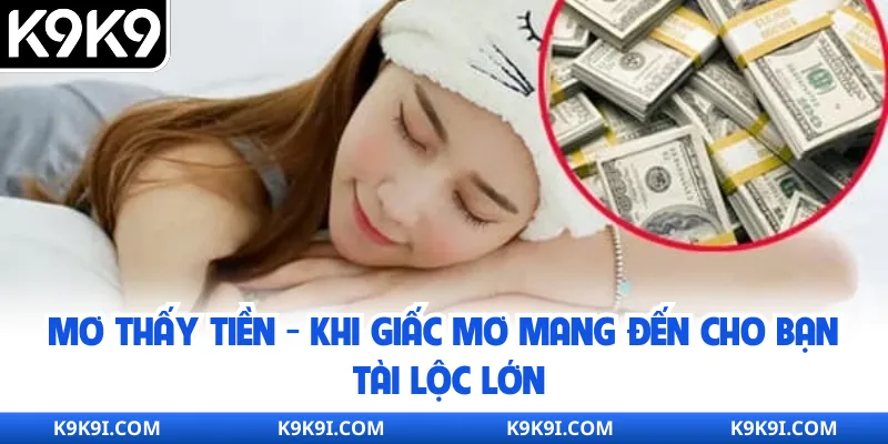 Mơ Thấy Tiền – Khi Giấc Mơ Mang Đến Cho Bạn Tài Lộc Lớn