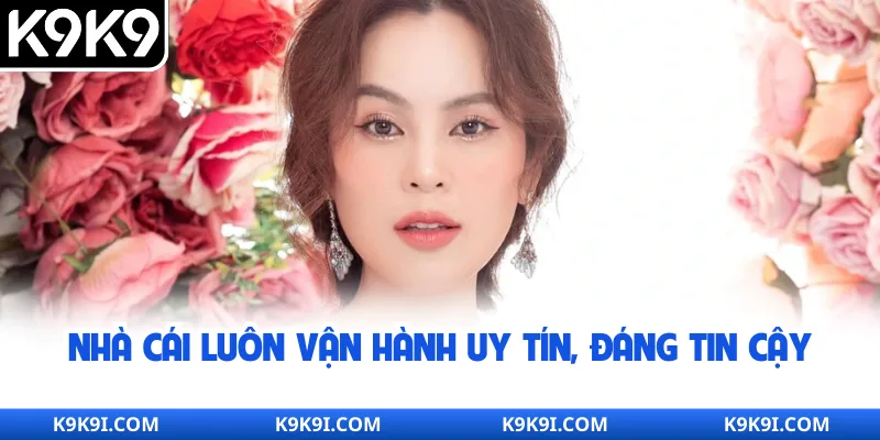 Nhà cái luôn vận hành uy tín, đáng tin cậy