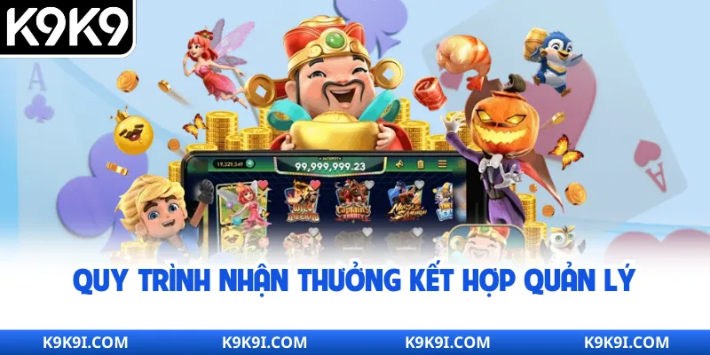 Quy trình nhận thưởng kết hợp quản lý