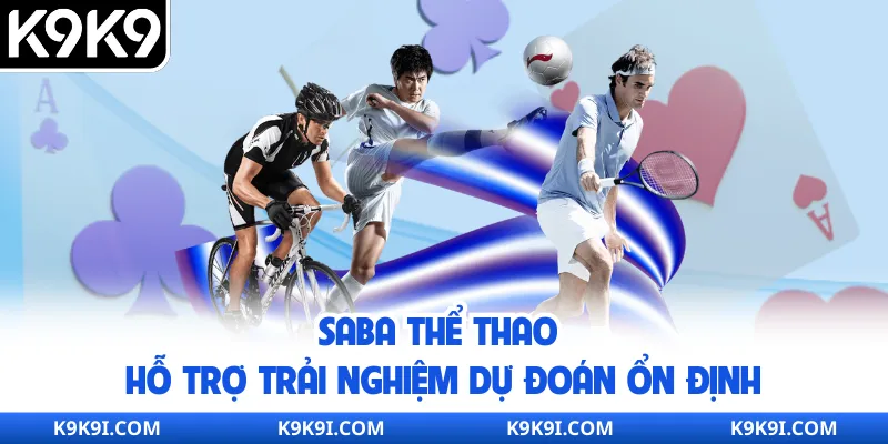Saba thể thao hỗ trợ trải nghiệm dự đoán ổn định