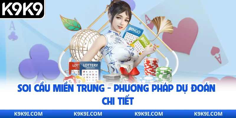 Soi Cầu Miền Trung - Phương Pháp Dự Đoán Chi Tiết