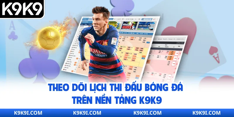 Theo dõi lịch thi đấu bóng đá trên nền tảng K9K9
